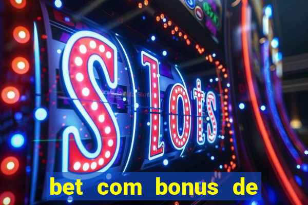 bet com bonus de cadastro sem deposito